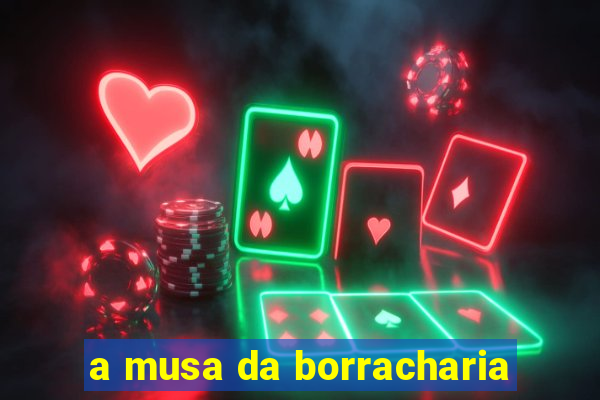 a musa da borracharia